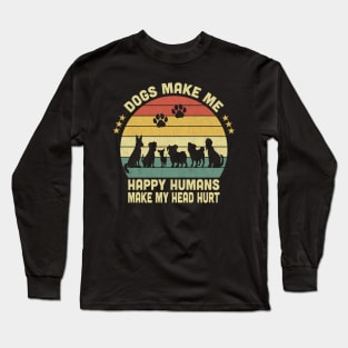 Dogs Make Me Happy Humans Make My Head Hurt Vintage Long Sleeve T-Shirt